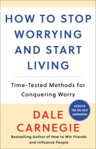 Title: How to Stop Worrying and Start Living: Time-Tested Methods for Conquering Worry, Author: Dale Carnegie