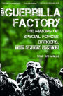 The Guerrilla Factory: The Making of Special Forces Officers, the Green Berets