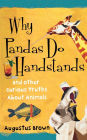 Why Pandas Do Handstands: And Other Curious Truths About Animals