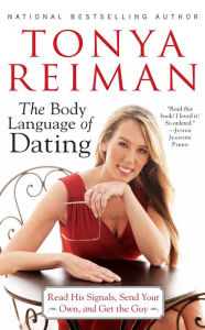 Title: The Body Language of Dating: Read His Signals, Send Your Own, and Get the Guy, Author: Tonya Reiman
