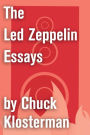 The Led Zeppelin Essays: Essays from Chuck Klosterman IV