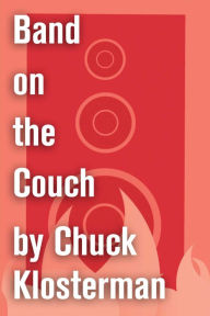Title: Band on the Couch: An Essay from Chuck Klosterman IV, Author: Chuck Klosterman