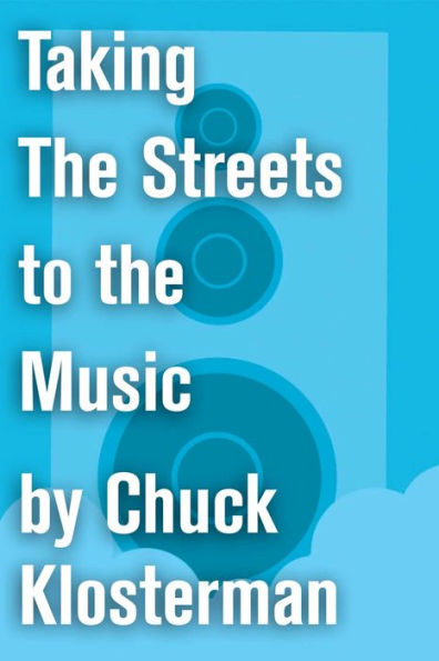 Taking The Streets to the Music: An Essay from Chuck Klosterman IV