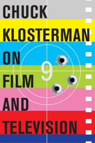 Title: Chuck Klosterman on Film and Television: A Collection of Previously Published Essays, Author: Chuck Klosterman