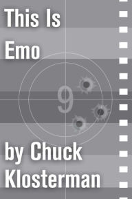 Title: This Is Emo: An Essay from Sex, Drugs, and Cocoa Puffs, Author: Chuck Klosterman