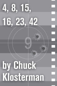 Title: 4,8,15,16,23,42: An Essay from Chuck Klosterman IV, Author: Chuck Klosterman