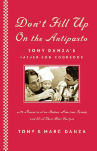 Title: Don't Fill Up on the Antipasto: Tony Danza's Father-Son Cookbook, Author: Tony Danza