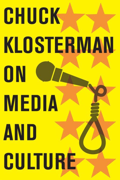 Chuck Klosterman on Media and Culture: A Collection of Previously Published Essays