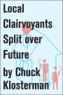 Local Clairvoyants Split Over Future: An Essay from Chuck Klosterman IV