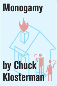 Title: Monogamy: An Essay from Chuck Klosterman IV, Author: Chuck Klosterman