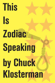Title: This Is Zodiac Speaking: An Essay from Sex, Drugs, and Cocoa Puffs, Author: Chuck Klosterman