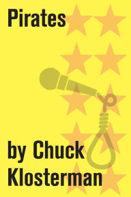 Title: Pirates: An Essay from Chuck Klosterman IV, Author: Chuck Klosterman