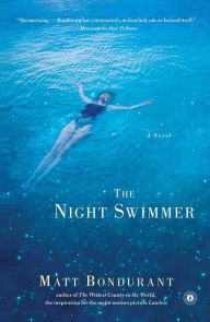 Title: The Night Swimmer: A Novel, Author: Matt Bondurant