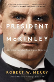 Title: President McKinley: Architect of the American Century, Author: Robert W. Merry