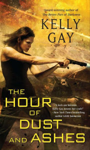 Download ebook for mobile free The Hour of Dust and Ashes by Kelly Gay 9781451625493