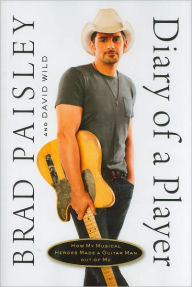 Title: Diary of a Player: How My Musical Heroes Made a Guitar Man Out of Me, Author: Brad Paisley