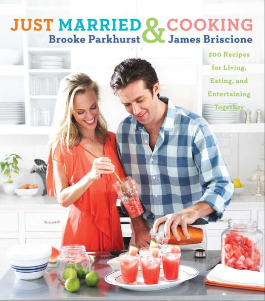 Just Married & Cooking: 200 Recipes for Living, Eating, and Entertaining Together