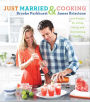 Just Married & Cooking: 200 Recipes for Living, Eating, and Entertaining Together