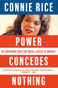 Title: Power Concedes Nothing: One Woman's Quest for Social Justice in America, from the Courtroom to the Kill Zones, Author: Connie Rice