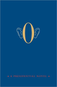 Title: O: A Presidential Novel, Author: Anonymous