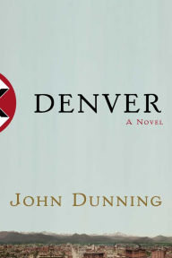 Title: Denver: A Novel, Author: John Dunning