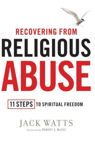 Title: Recovering from Religious Abuse: 11 Steps to Spiritual Freedom, Author: Jack Watts