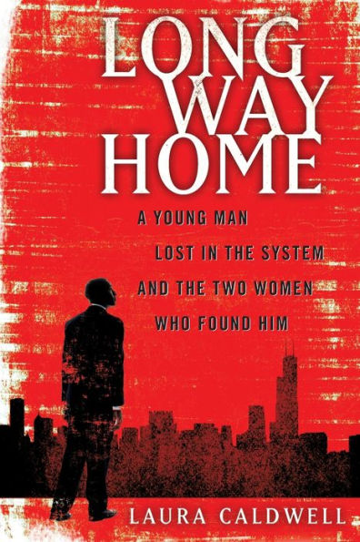 Long Way Home: A Young Man Lost the System and Two Women Who Found Him