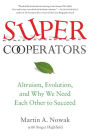 SuperCooperators: Altruism, Evolution, and Why We Need Each Other to Succeed