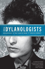Title: The Dylanologists: Adventures in the Land of Bob, Author: David Kinney