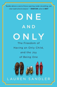 Title: One and Only: The Freedom of Having an Only Child, and the Joy of Being One, Author: Lauren Sandler