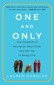 Title: One and Only: The Freedom of Having an Only Child, and the Joy of Being One, Author: Lauren Sandler