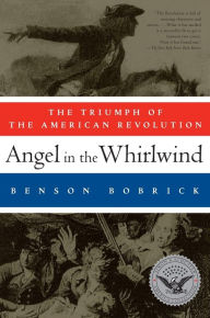 Title: Angel in the Whirlwind: The Triumph of the American Revolution, Author: Benson Bobrick