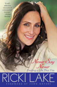 Title: Never Say Never: Finding a Life That Fits, Author: Ricki Lake