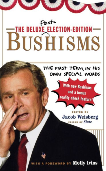 The Deluxe Election Edition Bushisms: First Term, His Own Special Words