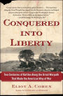 Conquered into Liberty: Two Centuries of Battles along the Great Warpath That Made the American Way of War