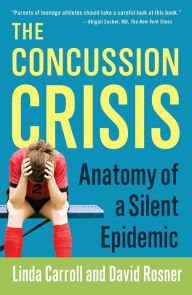 Title: The Concussion Crisis: Anatomy of a Silent Epidemic, Author: Linda Carroll