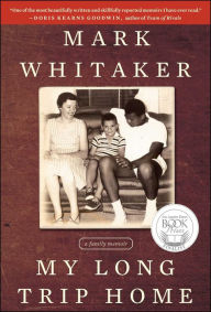 Title: My Long Trip Home: A Family Memoir, Author: Mark  Whitaker