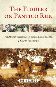 Title: The Fiddler on Pantico Run: An African Warrior, His White Descendants, A Search for Family, Author: Joe Mozingo