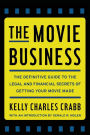 The Movie Business: The Definitive Guide to the Legal and Financial Se