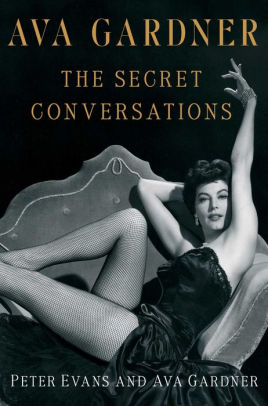 Title: Ava Gardner: The Secret Conversations, Author: Peter Evans, Ava Gardner