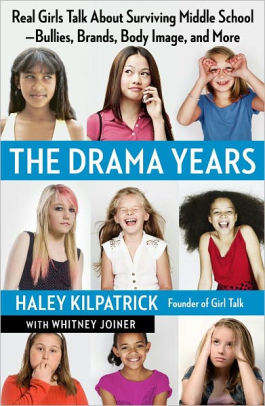The Drama Years Real Girls Talk About Surviving Middle School Bullies Brands Body Image And More By Haley Kilpatrick Whitney Joiner Paperback Barnes Noble