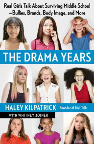 Title: The Drama Years: Real Girls Talk About Surviving Middle School - Bullies, Brands, Body Image, and More, Author: Haley Kilpatrick