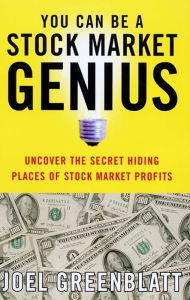 Title: You Can Be a Stock Market Genius: Uncover the Secret Hiding Places of Stock Market Profits, Author: Joel Greenblatt