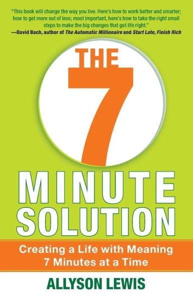 The 7 Minute Solution: Creating a Life with Meaning Minutes at Time