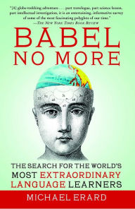 Title: Babel No More: The Search for the World's Most Extraordinary Language Learners, Author: Michael Erard