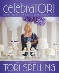 Title: celebraTORI: Unleashing Your Inner Party Planner to Entertain Friends and Family, Author: Tori Spelling