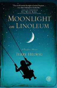 Title: Moonlight on Linoleum: A Daughter's Memoir, Author: Terry Helwig