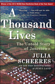 Title: A Thousand Lives: The Untold Story of Hope, Deception, and Survival at Jonestown, Author: Julia Scheeres