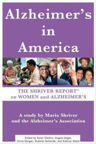 Title: Alzheimer's in America: The Shriver Report on Women and Alzheimer's, Author: Maria Shriver