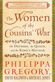 Title: The Women of the Cousins' War: The Duchess, the Queen, and the King's Mother, Author: Philippa Gregory